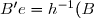 B'e=h^{-1}(B)